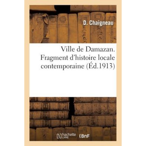 Ville de Damazan. Fragment D''Histoire Locale Contemporaine, Hachette Livre Bnf