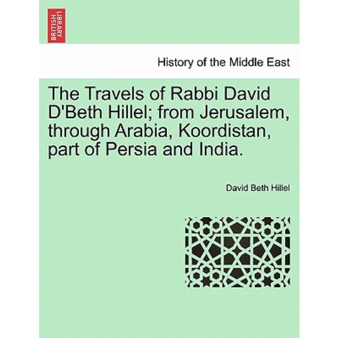 The Travels of Rabbi David D''Beth Hillel; From Jerusalem Through Arabia Koordistan Part of Persia a..., British Library, Historical Print Editions