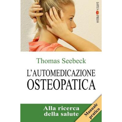 L''Automedicazione Osteopatica: Alla Ricerca Della Salute, Lotus-Press