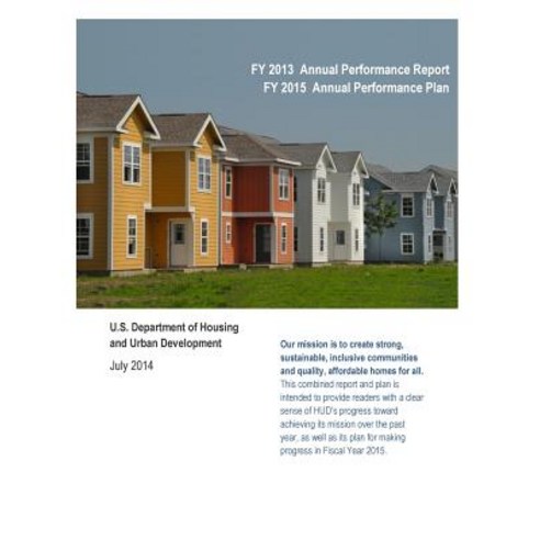 Fy 2013 Annual Performance Report Fy 2015 Annual Performance Plan: U.S. Department of Housing and Urba..., Createspace Independent Publishing Platform