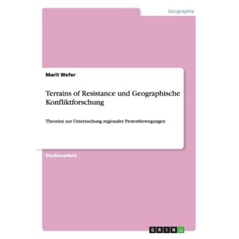 Terrains of Resistance Und Geographische Konfliktforschung, Grin Publishing