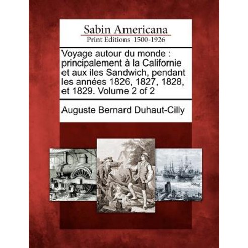 Voyage Autour Du Monde: Principalement a la Californie Et Aux Iles Sandwich Pendant Les Annees 1826 ..., Gale, Sabin Americana