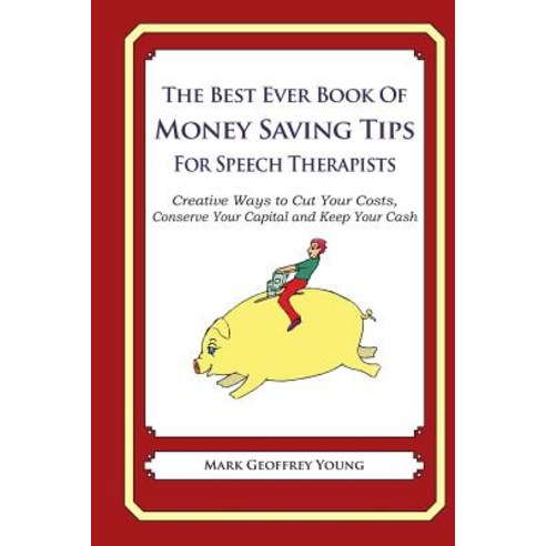 The Best Ever Book of Money Saving Tips for Speech Therapists: Creative Ways to Cut Your Costs Conser..., Createspace Independent Publishing Platform