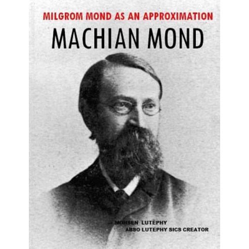 Machian Mond: Milgrom Mond as an Approximation and Modified Inertia by Mach Principle in Quasi Univers..., Createspace Independent Publishing Platform