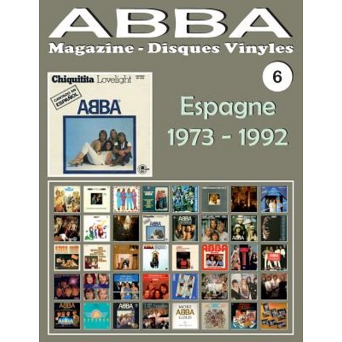 Abba - Magazine Disques Vinyles N 6 - Espagne (1973 - 1992): Discographie Editee Par Carnaby Epic Po..., Createspace Independent Publishing Platform
