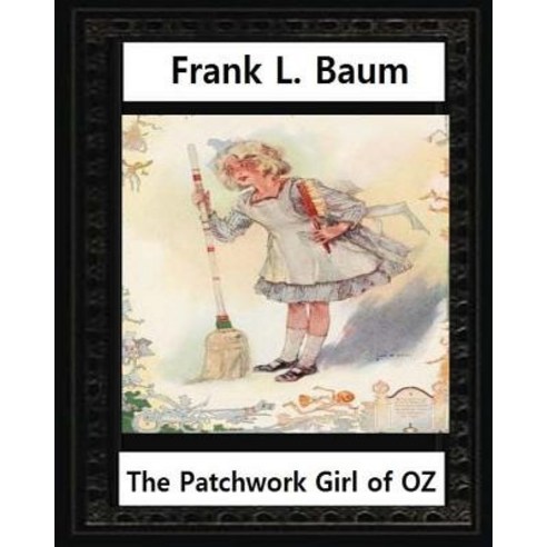 The Patchwork Girl of Oz (1913) by by L.Frank Baum and John R.Neill(illustrator): John Rea Neill (Nov..., Createspace Independent Publishing Platform