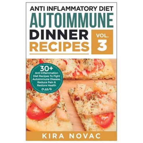 Anti Inflammatory Diet: Autoimmune Dinner Recipes: 30+ Anti Inflammation Diet Recipes to Fight Autoimm..., Createspace Independent Publishing Platform