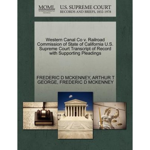 Western Canal Co V. Railroad Commission of State of California U.S. Supreme Court Transcript of Record..., Gale Ecco, U.S. Supreme Court Records
