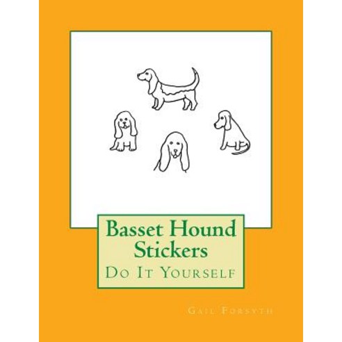 Basset Hound Stickers: Do It Yourself Paperback, Createspace Independent Publishing Platform
