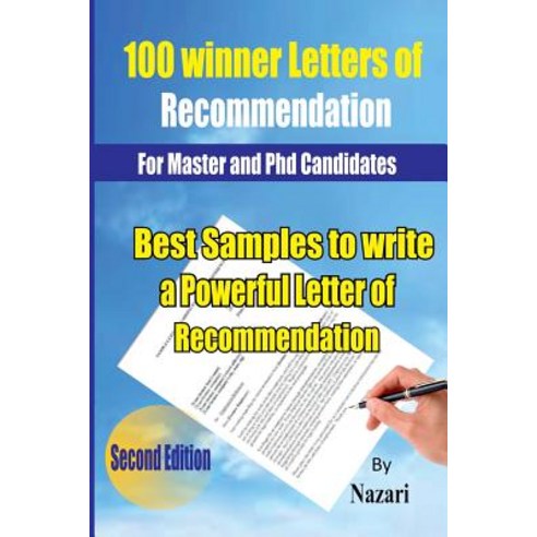 100 Winner Letters of Recommendation: For Master and PhD Candidates: Best Samples to Write a Powerful ..., Createspace Independent Publishing Platform