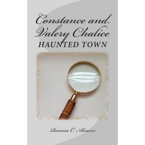 Constance and Valery Chalice: Haunted Town: Two Twins on a Quest to Solve the Mystery and Discover the..., Createspace Independent Publishing Platform
