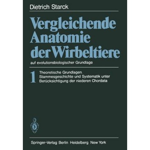 Vergleichende Anatomie Der Wirbeltiere Auf Evolutionsbiologischer Grundlage: Band 1: Theoretische Grun..., Springer