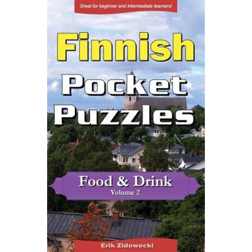 Finnish Pocket Puzzles - Food & Drink - Volume 2: A Collection of Puzzles and Quizzes to Aid Your Lang..., Createspace Independent Publishing Platform