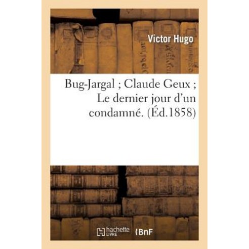 Bug-Jargal; Claude Geux; Le Dernier Jour D''Un Condamne. Bug-Jargal Claude Geux = Bug-Jargal; Claude G..., Hachette Livre - Bnf