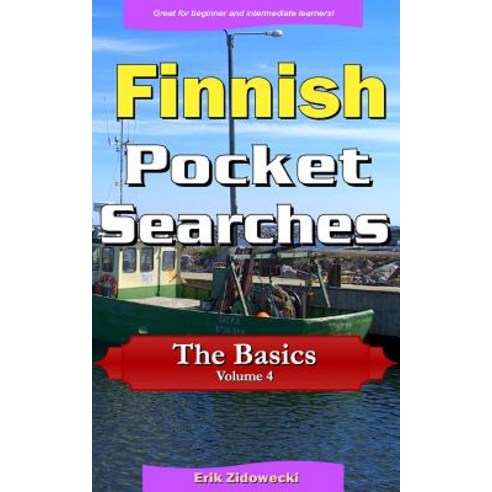 Finnish Pocket Searches - The Basics - Volume 4: A Set of Word Search Puzzles to Aid Your Language Lea..., Createspace Independent Publishing Platform