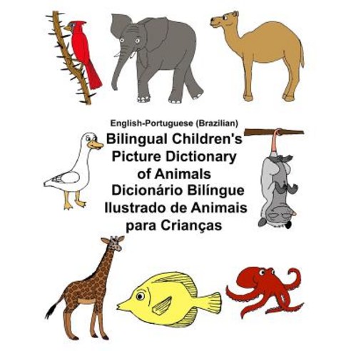 English-Portuguese (Brazilian) Bilingual Children''s Picture Dictionary of Animals Dicionario Bilingue ..., Createspace Independent Publishing Platform