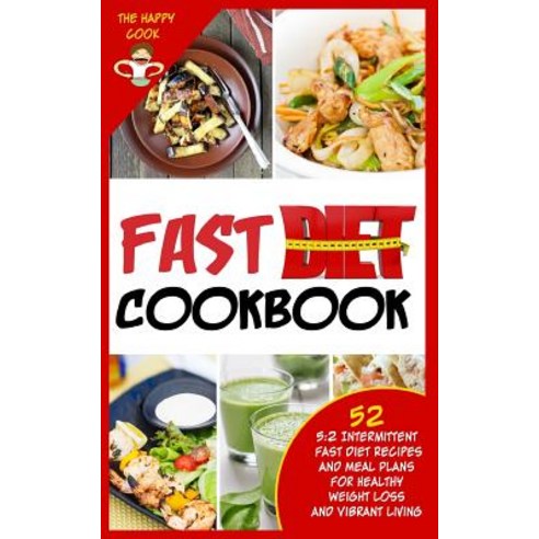 Fast Diet Cookbook: 5:2 Intermittent Fast Diet Recipes and Meal Plans for Healthy Weight Loss and Vibr..., Createspace Independent Publishing Platform