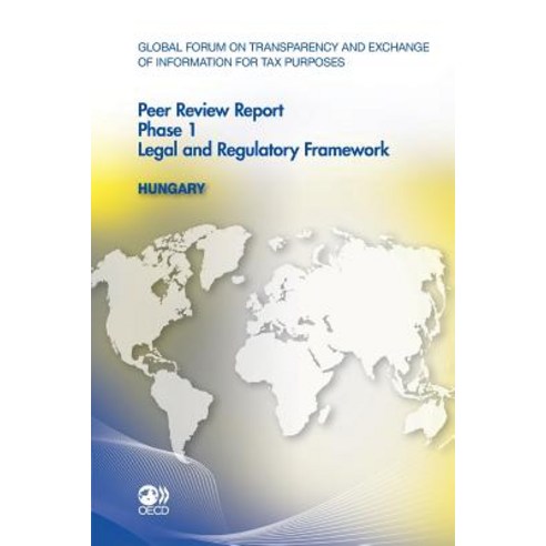Global Forum on Transparency and Exchange of Information for Tax Purposes Peer Reviews: Hungary 2011: ..., Org. for Economic Cooperation & Development
