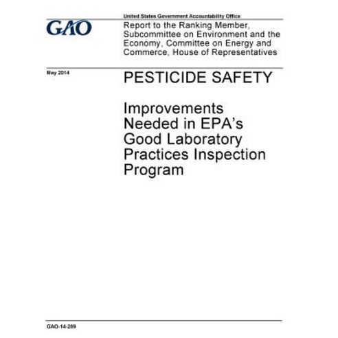 Pesticide Safety Improvements Needed in EPA''s Good Laboratory ...