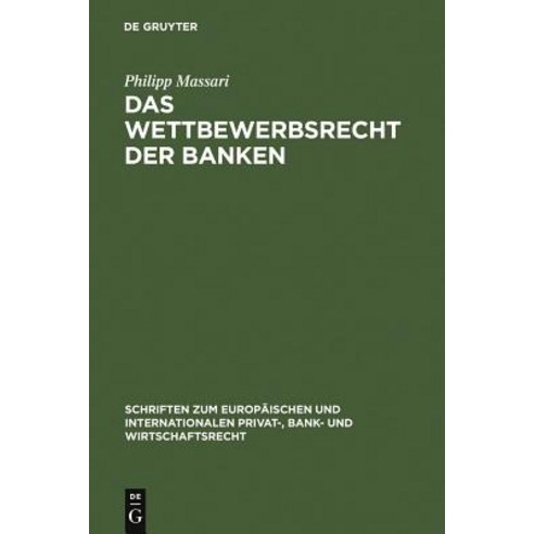 Das Wettbewerbsrecht Der Banken: Die Regulierung Des Wettbewerbs Der Banken Durch Kartellrecht Bankau..., Walter de Gruyter