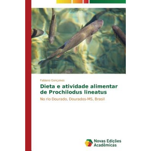 Dieta E Atividade Alimentar de Prochilodus Lineatus, Novas Edicoes Academicas