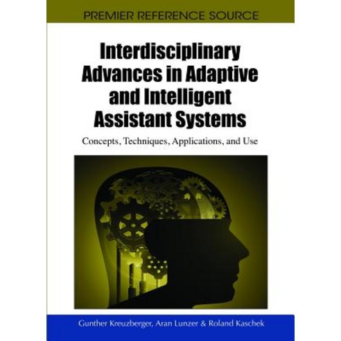 Interdisciplinary Advances in Adaptive and Intelligent Assistant Systems: Concepts Techniques Applic..., Information Science Reference