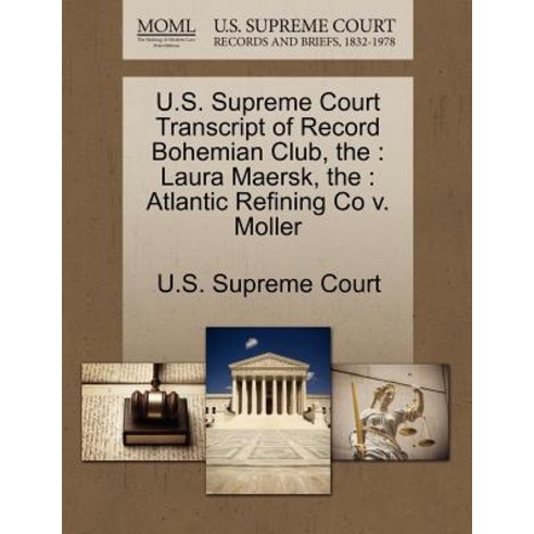 The U.S. Supreme Court Transcript of Record Bohemian Club: Laura Maersk The: Atlantic Refining Co V. ..., Gale, U.S. Supreme Court Records