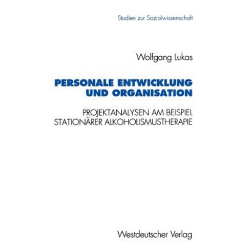 Personale Entwicklung Und Organisation: Empirische Projektanalysen Am Beispiel Stationarer Alkoholismu..., Vs Verlag Fur Sozialwissenschaften