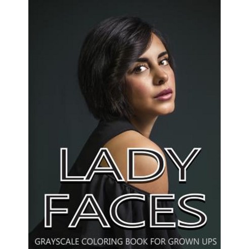 Lady Faces Grayscale Coloring Book for Grown Ups Vol.4: Grayscale Adult Coloring Books Glossy Finish (..., Createspace Independent Publishing Platform