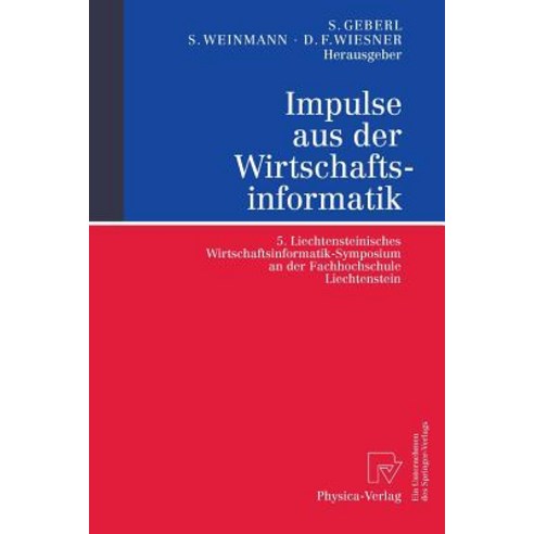 Impulse Aus Der Wirtschaftsinformatik: 5. Liechtensteinisches Wirtschaftsinformatik-Symposium an Der F..., Physica-Verlag