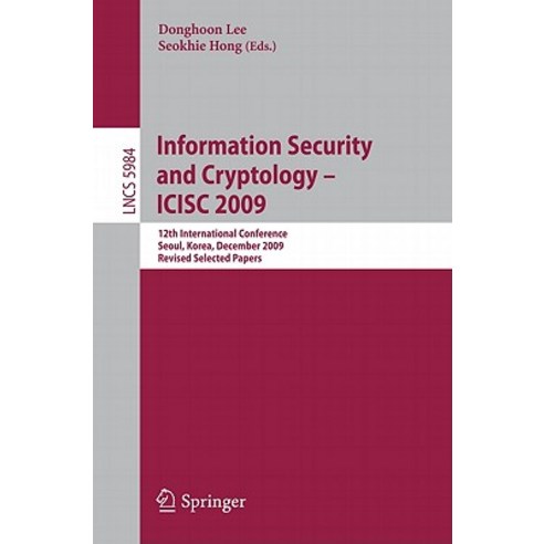Information Security and Cryptology - Icisc 2009: 12th International Conference Seoul Korea Decembe..., Springer