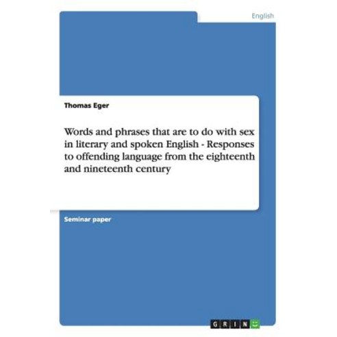 Words and Phrases That Are to Do with Sex in Literary and Spoken English - Responses to Offending Lang..., Grin Publishing