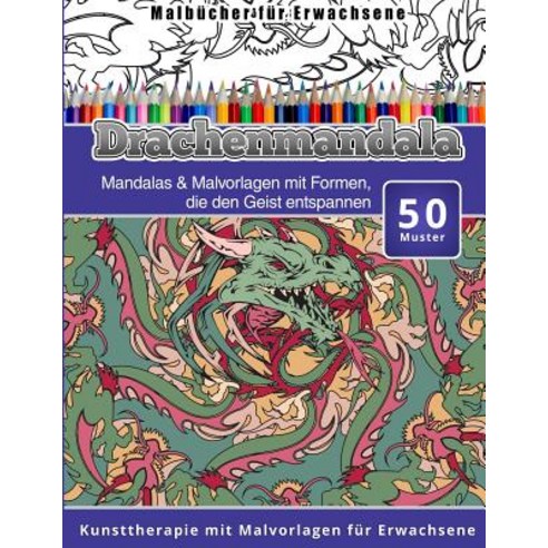 Malbucher Fur Erwachsene Drachenmandala: Mandalas & Malvorlagen Mit Formen Die Den Geist Entspannen K..., Createspace Independent Publishing Platform