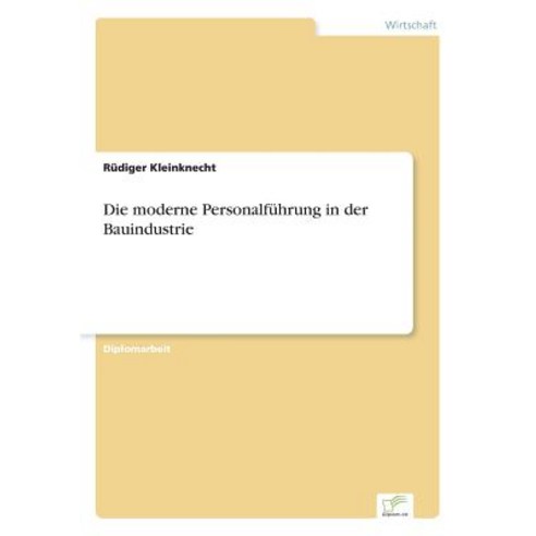 Die Moderne Personalfuhrung in Der Bauindustrie, Diplom.de