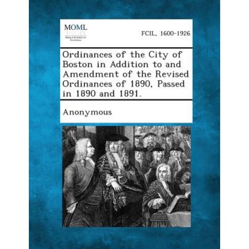 Ordinances of the City of Boston in Addition to and Amendment of the Revised Ordinances of 1890 Passe..., Gale, Making of Modern Law