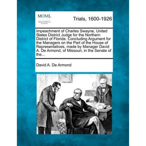 Impeachment of Charles Swayne United States District Judge for the Northern District of Florida. Conc..., Gale Ecco, Making of Modern Law