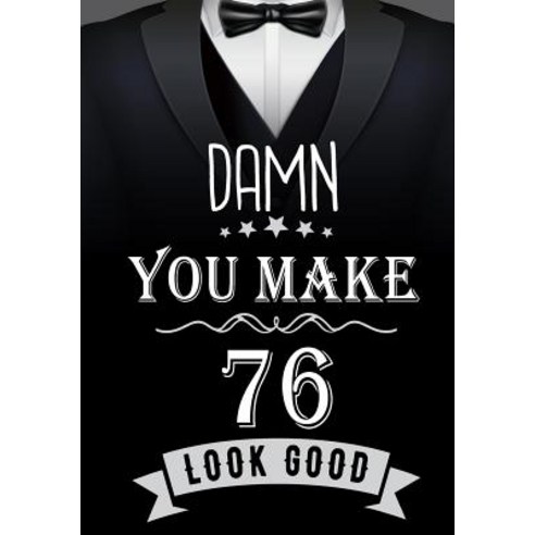 Damn You Make 76 Look Good: Birthday Memory Book Birthday Journal ...