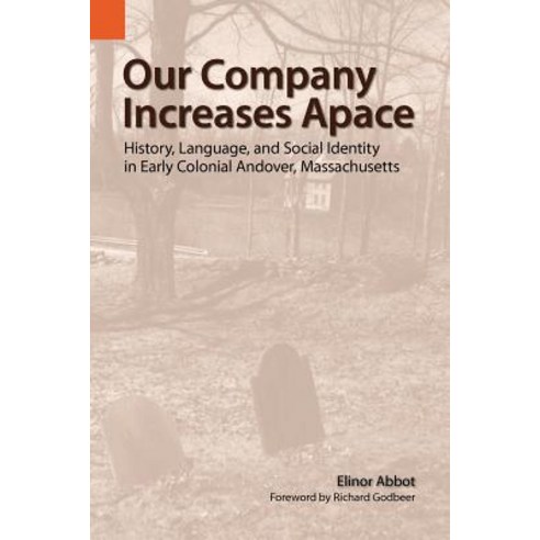 Our Company Increases Apace: History Language and Social Identity in Early Colonial Andover Massach..., Sil International, Global Publishing