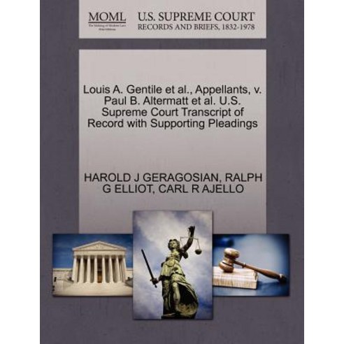 Louis A. Gentile et al. Appellants V. Paul B. Altermatt et al. U.S. Supreme Court Transcript of Reco..., Gale Ecco, U.S. Supreme Court Records