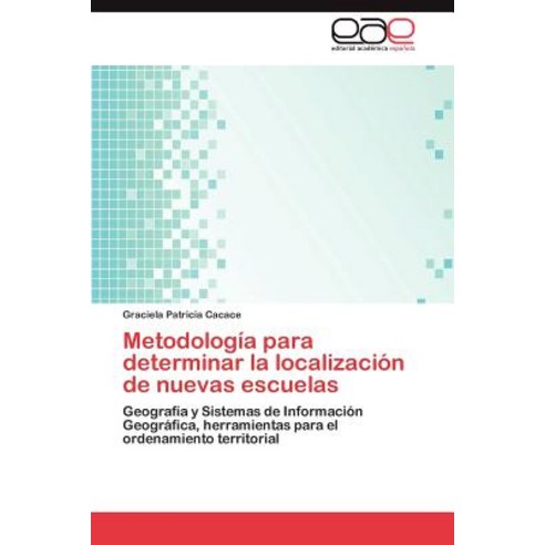 Metodologia Para Determinar La Localizacion de Nuevas Escuelas, Eae Editorial Academia Espanola