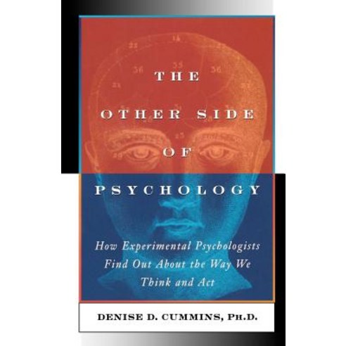 The Other Side of Psychology: How Experimental Psychologists Find Out about the Way We Think and Feel, Createspace Independent Publishing Platform