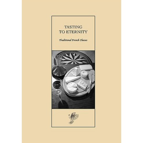 Tasting to Eternity Traditional French Cheeses Paperback, And Associates Ltd