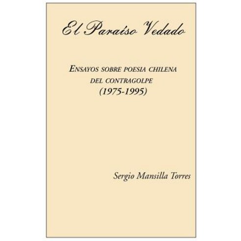 El Paraiso Vedado. Ensayos Sobre Poesia Chilena del Contragolpe (1975-1995), European Press Academic Publishing