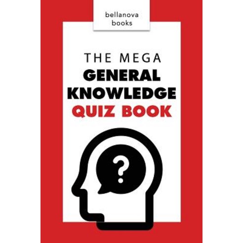 General Knowledge Books: The Mega General Knowledge Quiz Book: 500+ Trivia Questions and Answers to Ch..., Createspace Independent Publishing Platform
