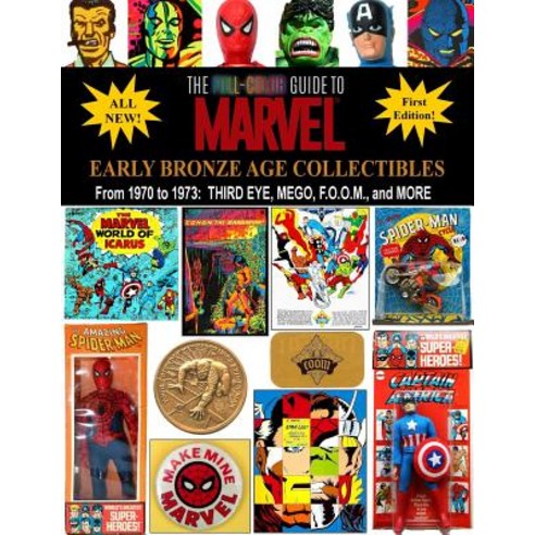 The Full-Color Guide to Marvel Early Bronze Age Collectibles: From 1970 to 1973: Third Eye Mego F.O...., Totalmojo Productions, Incorporated