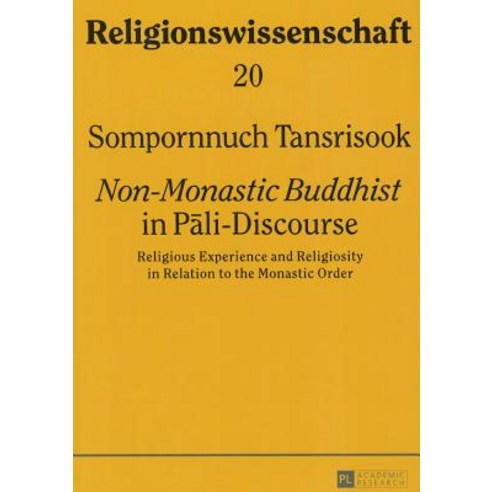 Non-Monastic Buddhist in Pāli-Discourse: Religious Experience and Religiosity in Relation to the ..., Peter Lang Gmbh, Internationaler Verlag Der W