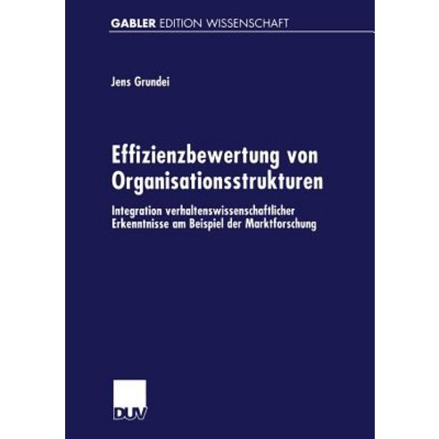 Effizienzbewertung Von Organisationsstrukturen: Integration Verhaltenswissenschaftlicher Erkenntnisse ..., Deutscher Universitatsverlag