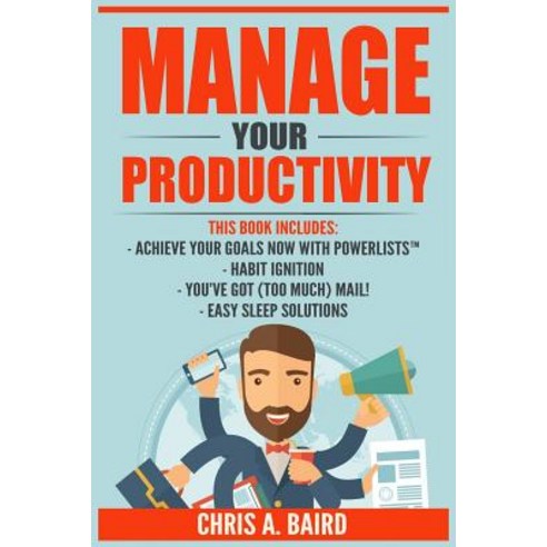Manage Your Productivity: 4 Manuscripts - Achieve Your Goals Now with Powerlists? Habit Ignition You..., Createspace Independent Publishing Platform