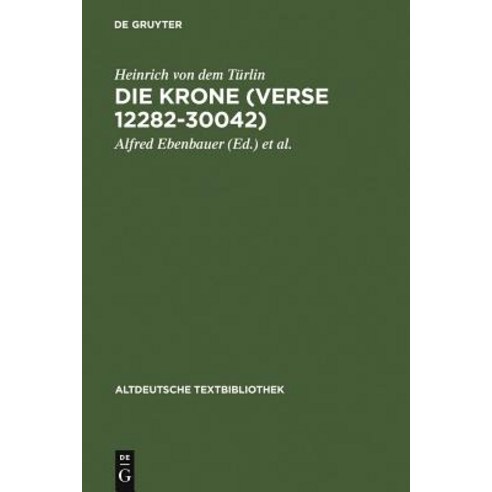Die Krone (Verse 12282-30042): Nach Der Handschrift Cod.Pal.Germ. 374 Der Universitatsbibliothek Heide..., de Gruyter