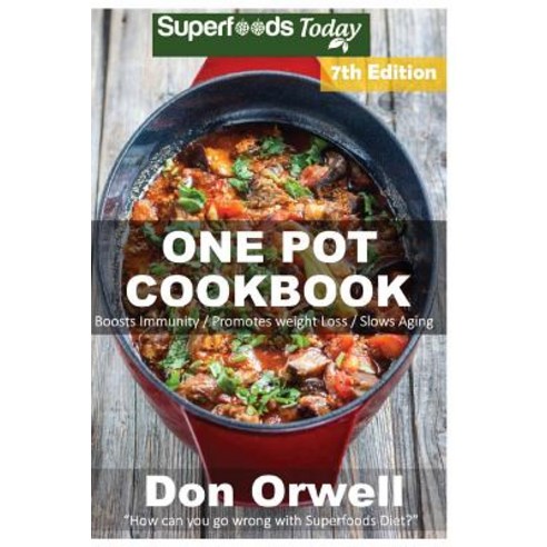 One Pot Cookbook: 150+ One Pot Meals Dump Dinners Recipes Quick & Easy Cooking Recipes Antioxidants..., Createspace Independent Publishing Platform